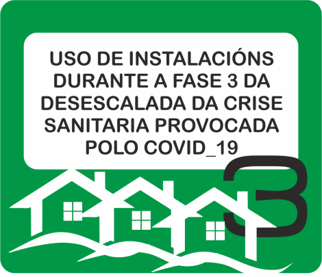 USO DE INSTALACIÓNS DURANTE A FASE 3 DA DESESCALADA DA CRISE SANITARIA PROVOCADA POLO COVID_19 USO DE INSTALACIÓNS DURANTE A FASE 3 DA DESESCALADA DA CRISE SANITARIA PROVOCADA POLO COVID_19