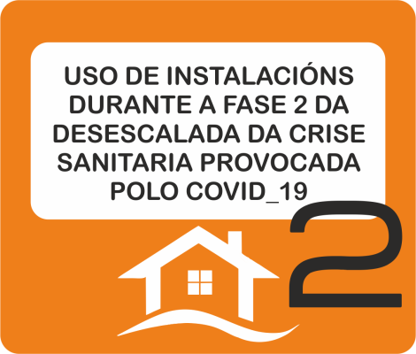 USO DE INSTALACIÓNS DURANTE A FASE 2 DA DESESCALADA DA CRISE SANITARIA PROVOCADA POLO COVID_19 USO DE INSTALACIÓNS DURANTE A FASE 2 DA DESESCALADA DA CRISE SANITARIA PROVOCADA POLO COVID_19