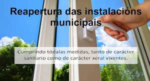Reapertura das Instalacións Municipais, que continuaban pechadas por o COVID-19 Reapertura das Instalacións Municipais, que continuaban pechadas por o COVID-19